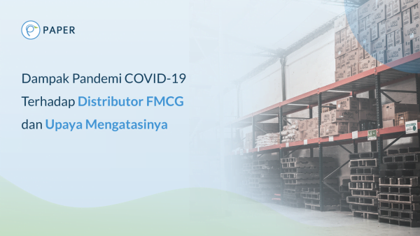 Dampak Pandemi COVID-19 Terhadap Distributor FMCG dan Upaya MengatasinyaDampak Pandemi COVID-19 Terhadap Distributor FMCG dan Upaya Mengatasinya