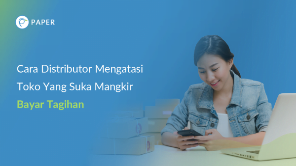 Cara Distributor Mengatasi toko Yang Mangkir Bayar Tagihan