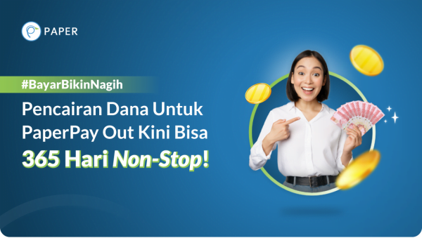 Info Penting, Pencairan Untuk PaperPay Out Kini Bisa 365 Hari Non-Stop