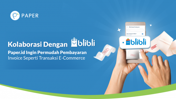 Kolaborasi Dengan Blibli, Paper.id Ingin Permudah Pembayaran Invoice Seperti Transaksi E-Commerce