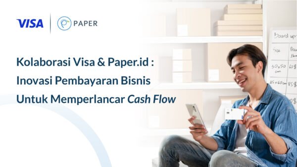 Kolaborasi Visa & Paper.id : Inovasi Pembayaran Bisnis Untuk Memperlancar Cash Flow