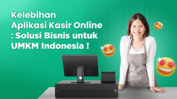 Kelebihan Aplikasi Kasir Online: Solusi Bisnis untuk UMKM Indonesia