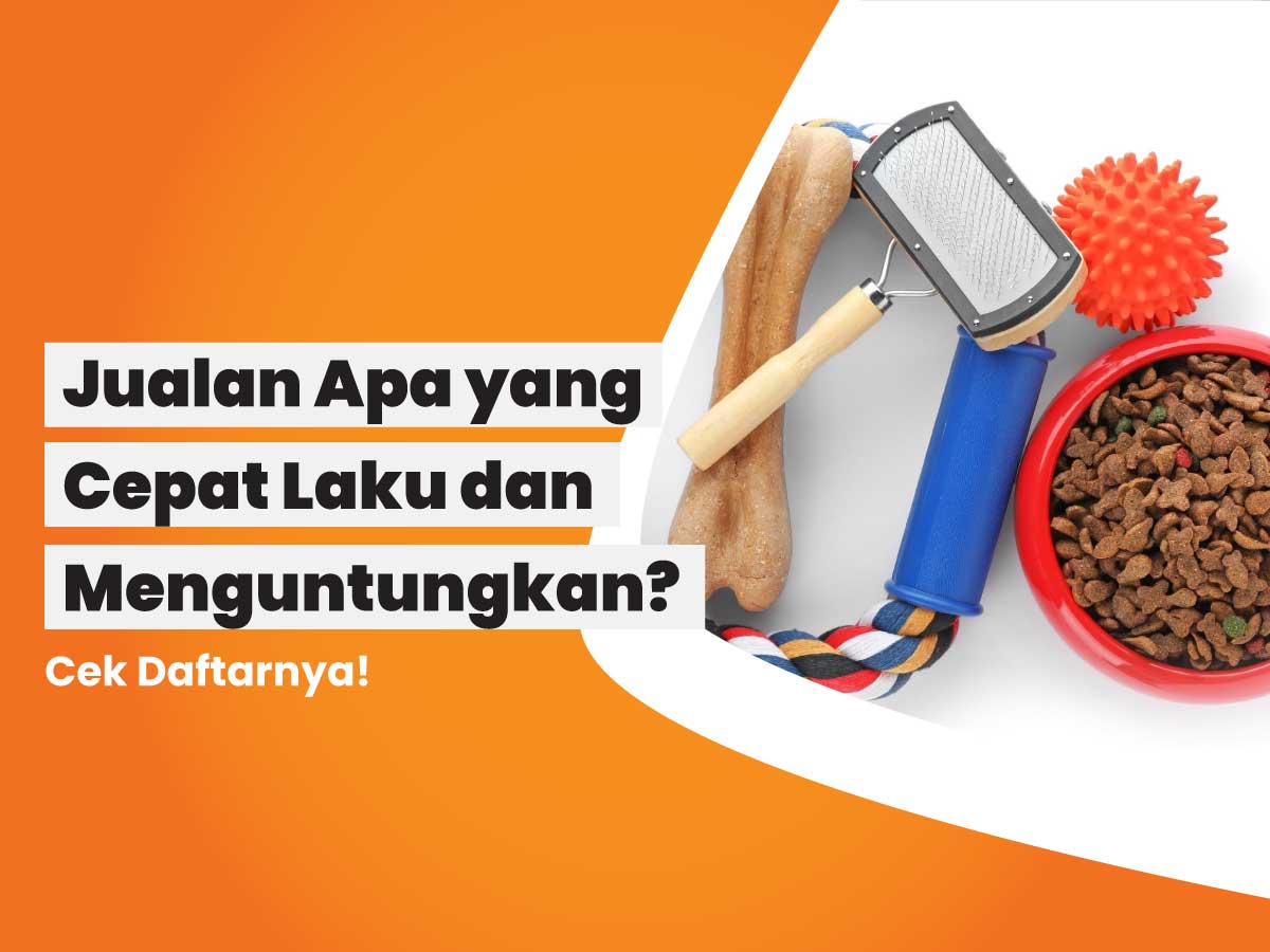 Jualan Apa yang Cepat Laku dan Menguntungkan? Cek Daftarnya!