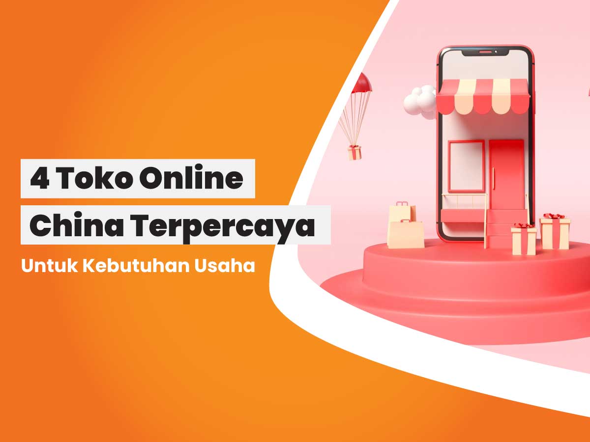 4 Toko Online China Terpercaya Untuk Kebutuhan Usaha